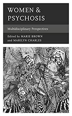 Women & Psychosis: Multidisciplinary Perspectives (Psychoanalytic Studies: Clinical, Social, and Cultural Contexts) by Helen DeVinney, Liane F. Carlson, Marie Brown, Gogo Ekhaya Esima, Mary V. Seeman, Berta Britz, Jessica Arenella, Marilyn Charles, Nicola Byrne, Simone Ciufolini