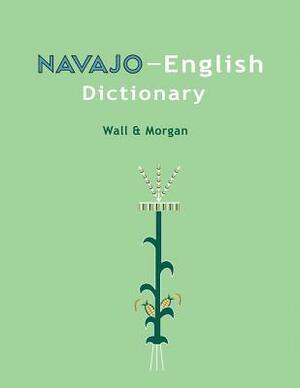 Navajo-English Dictionary by Native Child Dinetah, Leon Wall, William Morgan