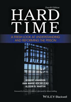 Hard Time: A Fresh Look at Understanding and Reforming the Prison by Alison B. Martin, Robert Johnson, Ann Marie Rocheleau