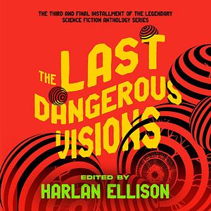 The Last Dangerous Visions by Harlan Ellison