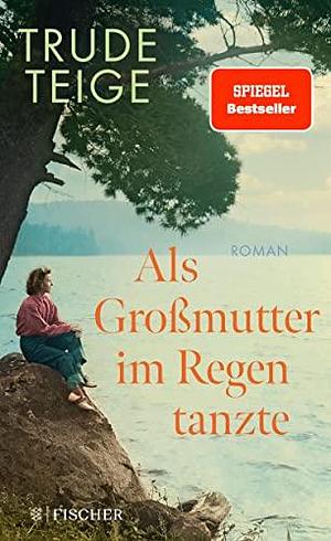 Als Großmutter im Regen tanzte: Roman | Der bewegende Bestseller aus Norwegen um ein unbekanntes Stück deutscher Geschichte by Trude Teige, Trude Teige