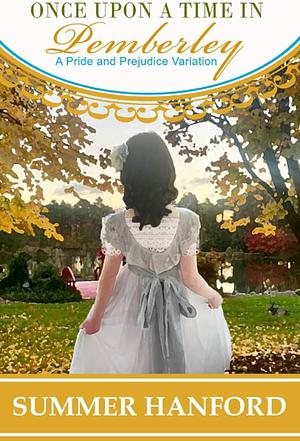 Once Upon a Time in Pemberley: A Pride and Prejudice Variation by Summer Hanford