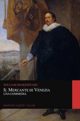 Il Mercante di Venezia. Una Commedia (Graphyco Classici Italiani) by William Shakespeare