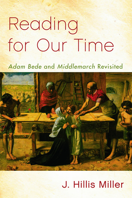 Reading for Our Time: 'adam Bede' and 'middlemarch' Revisited by J. Hillis Miller