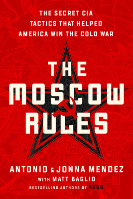 The Moscow Rules by Jonna Mendez, Antonio Mendez