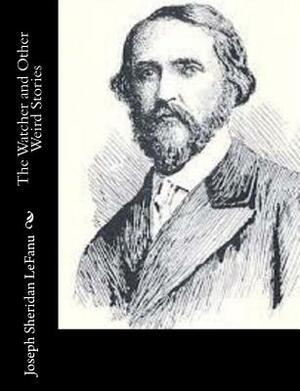 The Watcher and Other Weird Stories by J. Sheridan Le Fanu