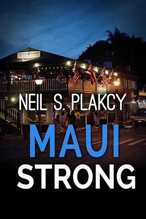 Maui Strong by Neil S. Plakcy