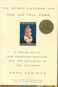 The Spirit Catches You and You Fall Down: A Hmong Child, Her American Doctors, and the Collision of<br/>Two Cultures by Anne Fadiman