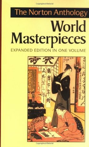 The Norton Anthology of World Masterpieces by Bernard Knox, Robert Lyons Danly, Pier M. Pasinetti, Sarah N. Lawall, Maynard Mack, Stephen Owen, Jerome W. Clinton, Indira Viswanathan Peterson, John Nierhorst, Francis Abiola Irele