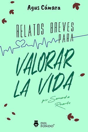 Relatos breves para valorar la vida by Agus Cámara