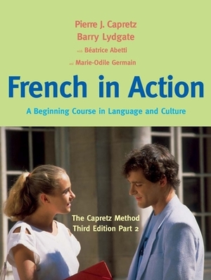 French in Action: A Beginning Course in Language and Culture: The Capretz Method, Part 2 by Marie-Odile Germain, Béatrice Abetti, Pierre J. Capretz