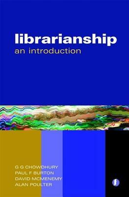 Librarianship the Complete Introduction by David McMenemy, G. G. Chowdhury, Paul F. Burton
