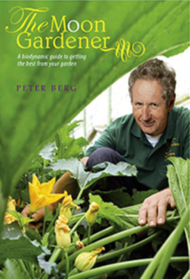 The Moon Gardener: A Biodynamic Guide to Getting the Best from Your Garden by Peter Berg