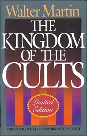Kingdom of the Cults: Limited Edition, Standard Reference Work on the Subject, Revised, Updated by Walter Ralston Martin