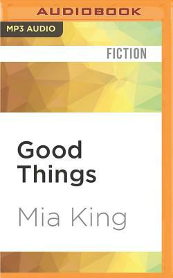 Good Things by Mia King