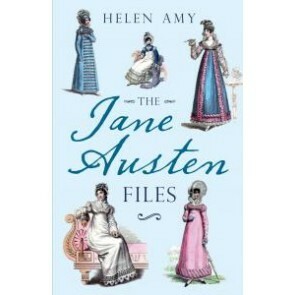 The Jane Austen Files: A Complete Anthology of LettersFamily Recollections by Helen Amy