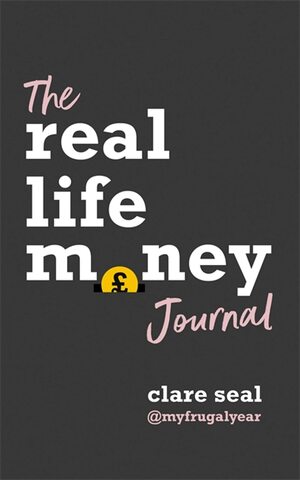 Real Life Money: The Journal by Clare Seal
