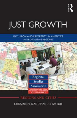 Just Growth: Inclusion and Prosperity in America's Metropolitan Regions by Manuel Pastor, Chris Benner