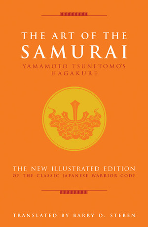 The Art of the Samurai: Yamamoto Tsunetomo's Hagakure by Yamamoto Tsunetomo, Barry D. Steben