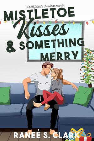 Mistletoe Kisses & Something Merry by Ranee S. Clark, Ranee S. Clark