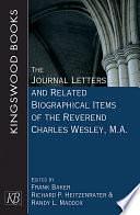 The Journal Letters and Related Biographical Items of the Reverend Charles Wesley, M.A. by Randy L. Maddox, Frank Baker, Prof. Richard P. Heitzenrater