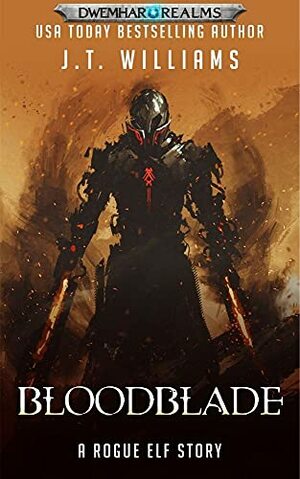 Bloodblade: A Rogue Elf story by J.T. Williams