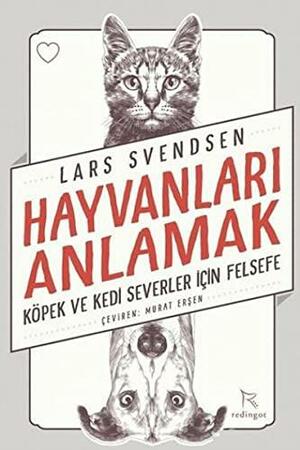 Hayvanları Anlamak: Köpek ve Kedi Severler İçin Felsefe by Lars Fr.H. Svendsen