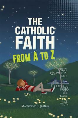 The Catholic Faith from A to Z by Sophie De Mullenheim
