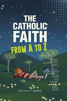 The Catholic Faith from A to Z by Sophie de Mullenheim