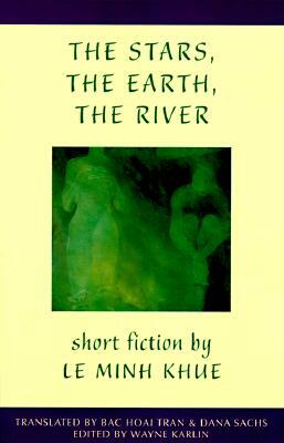 The Stars, the Earth, the River: Short Stories by Le Minh Khue by Lê Minh Khuê