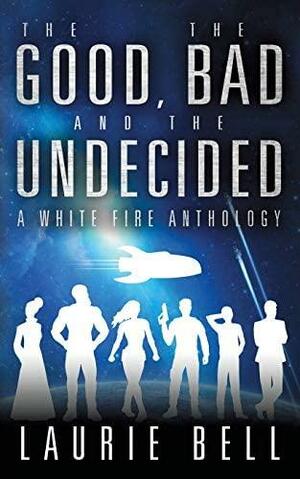 The Good, the Bad and the Undecided by Laurie Bell