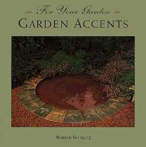 Garden Accents (For Your Garden) by Warren Schultz