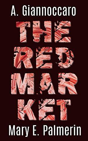 The Red Market by Mary E. Palmerin, A. Giannoccaro