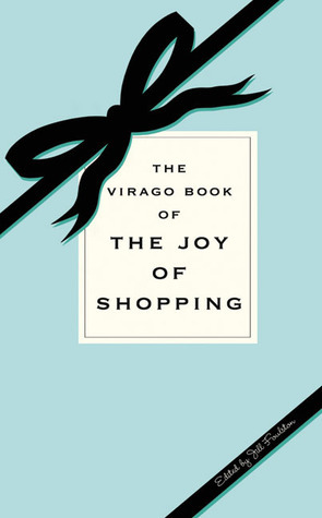The Virago Book of the Joy of Shopping by Jill Foulston