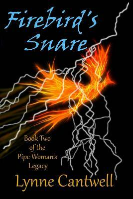 Firebird's Snare: Book 2 of the Pipe Woman's Legacy by Lynne Cantwell