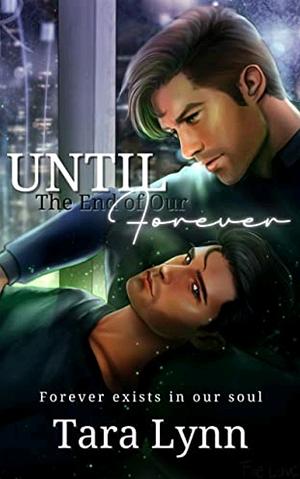 Until the End of Our Forever by Tara Lynn, Tara Lynn