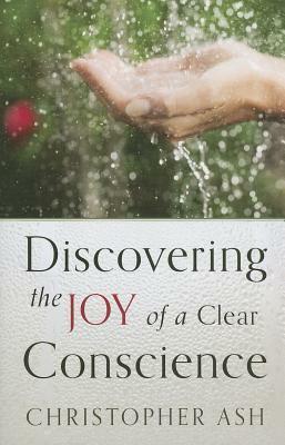 Discovering the Joy of a Clear Conscience by Christopher Ash