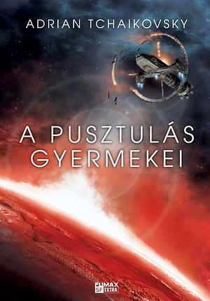 A ​pusztulás gyermekei by Adrian Tchaikovsky