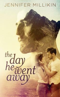 The Day He Went Away by Jennifer Millikin
