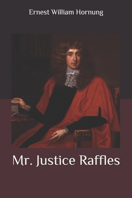 Mr. Justice Raffles by Ernest William Hornung