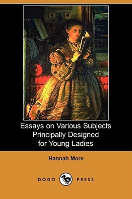 Essays on Various Subjects Principally Designed for Young Ladies (Dodo Press) by Hannah More