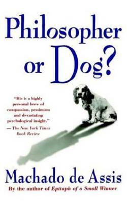 Philosopher or Dog? by Machado de Assis, Machado de Assis