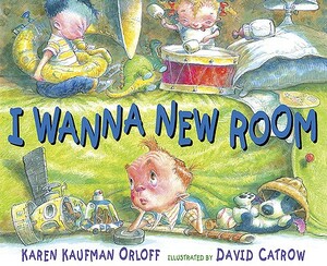 I Wanna New Room by Karen Kaufman Orloff