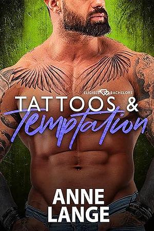 Tattoos and Temptation: Eligible Bachelors by Anne Lange, Anne Lange