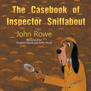 The Casebook of Inspector Sniffabout by John Rowe
