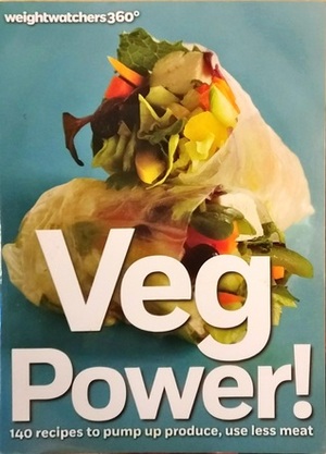 Veg Power!: 140 recipes to pump up produce, use less meat by Weight Watchers