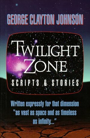 Twilight Zone Scripts and Stories by George Clayton Johnson