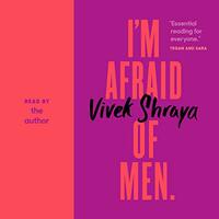 I'm Afraid of Men by Vivek Shraya