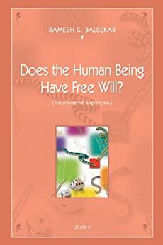 Does The Human Being Have Free Will? {The Answer May Surprise You} by Ramesh S. Balsekar