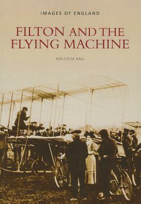 Filton and the Flying Machine by Malcolm Hall